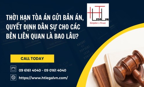 THỜI HẠN TÒA ÁN GỬI BẢN ÁN, QUYẾT ĐỊNH DÂN SỰ CHO CÁC BÊN LIÊN QUAN LÀ BAO LÂU? (CÔNG TY LUẬT UY TÍN TẠI QUẬN BÌNH THẠNH, TÂN BÌNH THÀNH PHỐ HỒ CHÍ MINH)